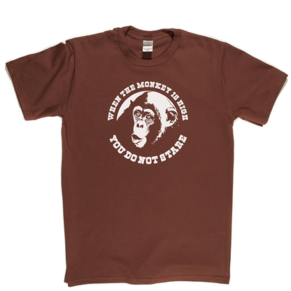 When The Monkey Is High T Shirt