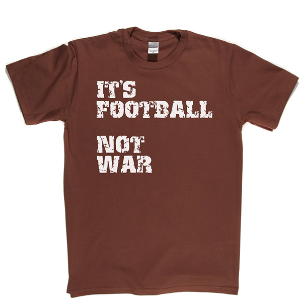 Football Not War T Shirt