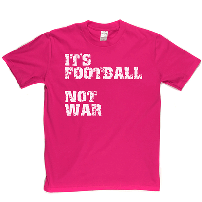 Football Not War T Shirt