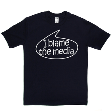 I Blame The Media T Shirt