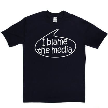 I Blame The Media T Shirt