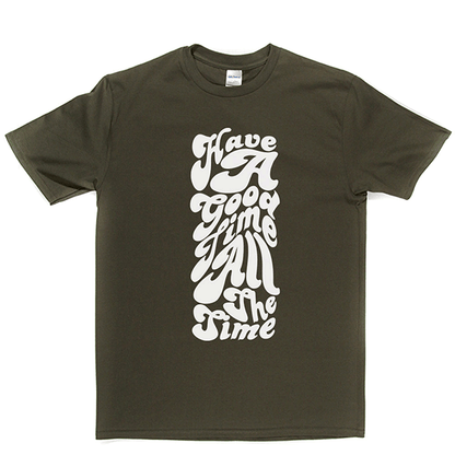 Have Good Time All Time T-shirt