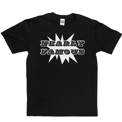 Nearly Famous T Shirt