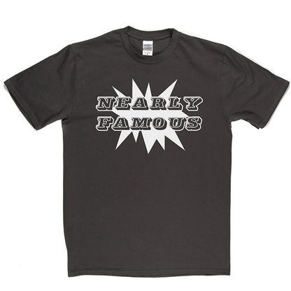 Nearly Famous T Shirt