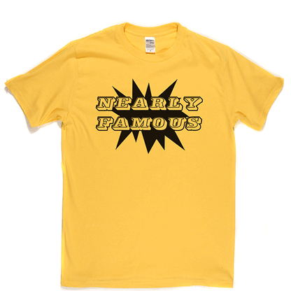 Nearly Famous T Shirt