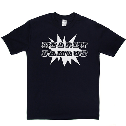 Nearly Famous T Shirt