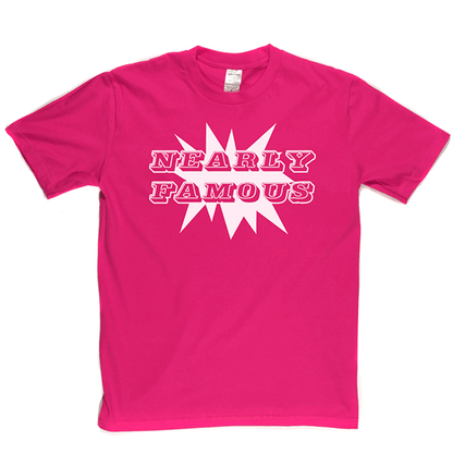 Nearly Famous T Shirt