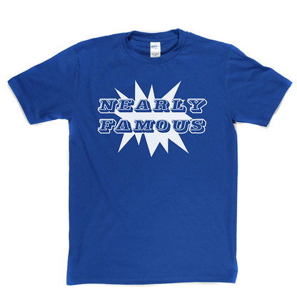 Nearly Famous T Shirt