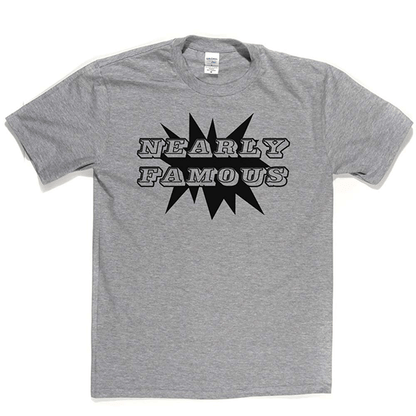 Nearly Famous T Shirt