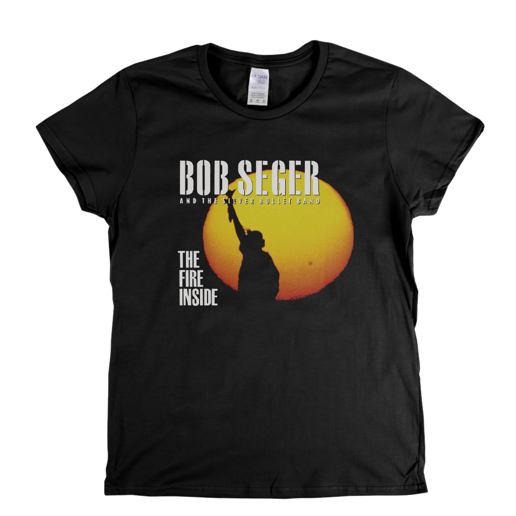 Bob Seger The Fire Inside Womens T-Shirt