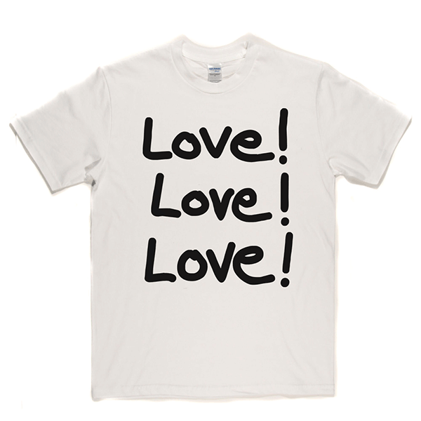 Love Love Love T Shirt