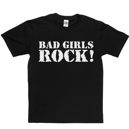 Bad Girls Rock T Shirt