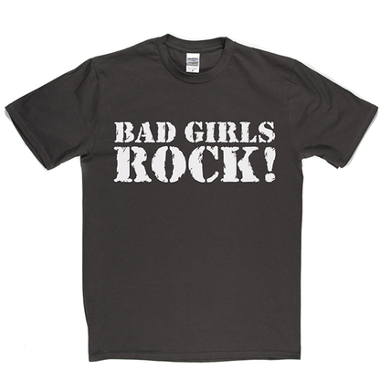 Bad Girls Rock T Shirt