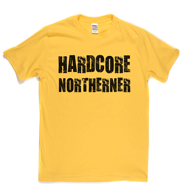 Hardcore Northerner T Shirt