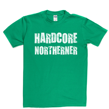 Hardcore Northerner T Shirt