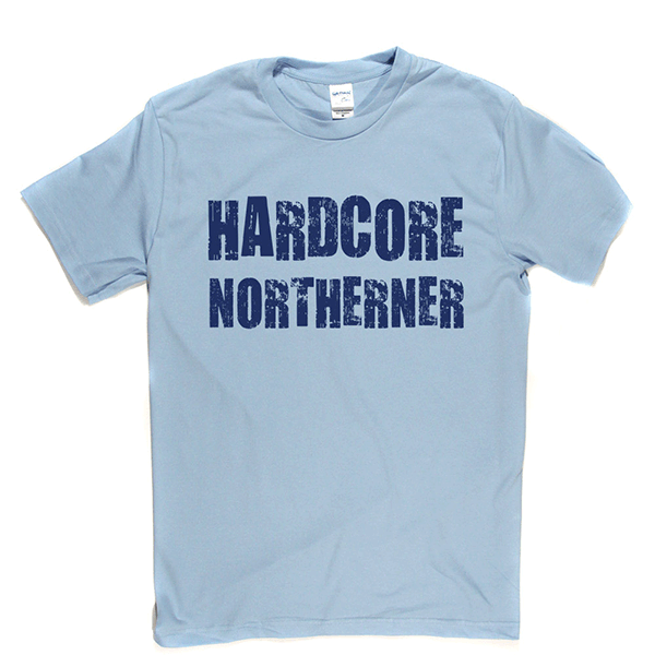 Hardcore Northerner T Shirt