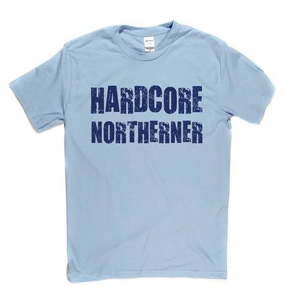 Hardcore Northerner T Shirt