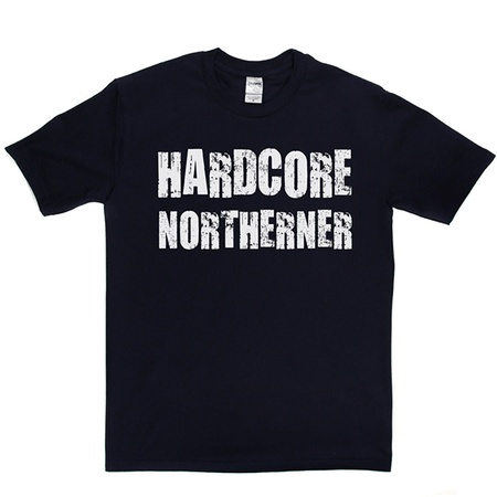 Hardcore Northerner T Shirt