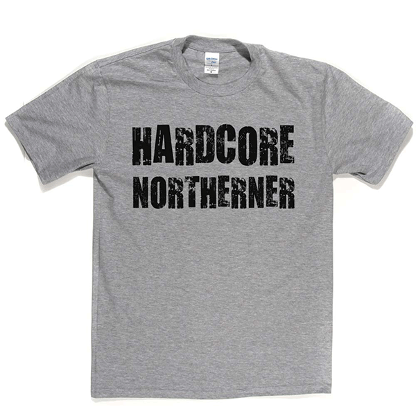 Hardcore Northerner T Shirt