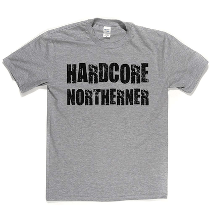 Hardcore Northerner T Shirt