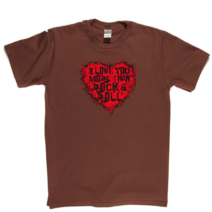 I Love You More Than Rock n Roll T-shirt