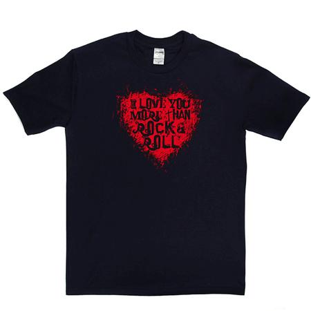 I Love You More Than Rock n Roll T-shirt