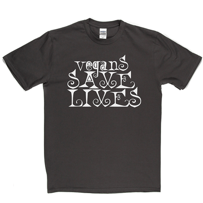 Vegans Save Lives T Shirt