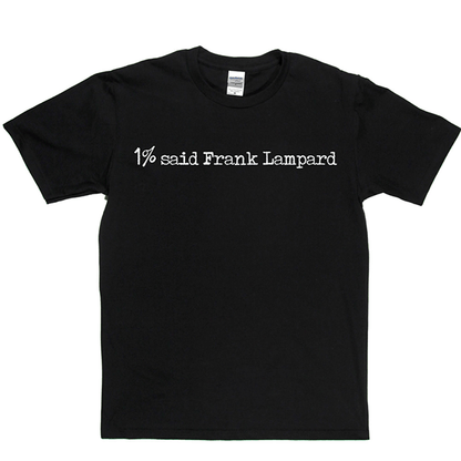 1% Said Frank Lampard T Shirt