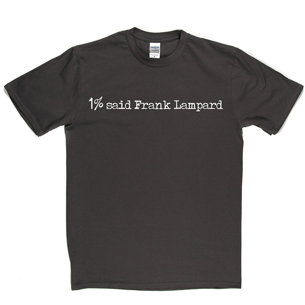 1% Said Frank Lampard T Shirt