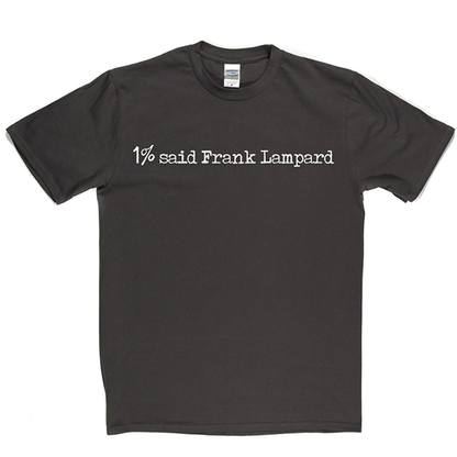 1% Said Frank Lampard T Shirt