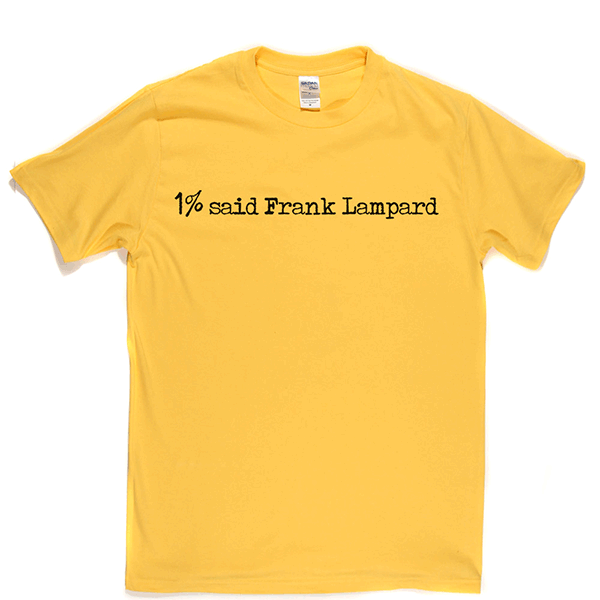 1% Said Frank Lampard T Shirt