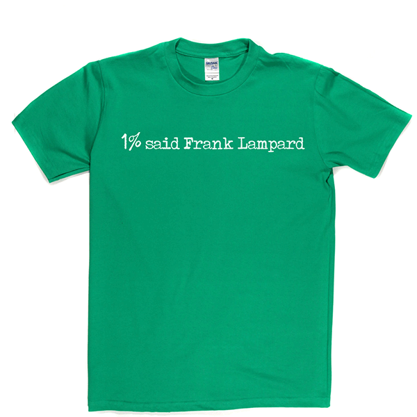 1% Said Frank Lampard T Shirt