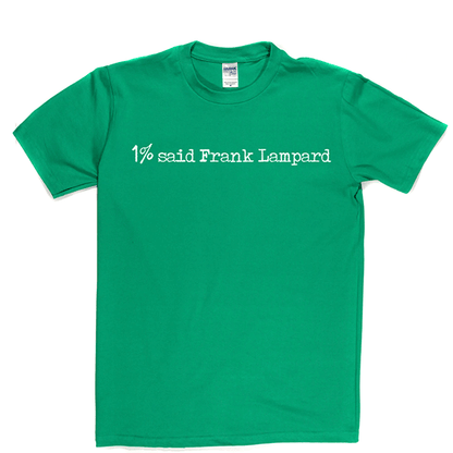 1% Said Frank Lampard T Shirt
