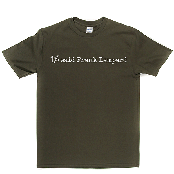 1% Said Frank Lampard T Shirt