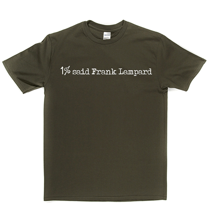 1% Said Frank Lampard T Shirt