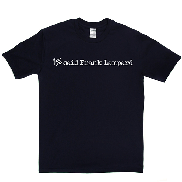 1% Said Frank Lampard T Shirt