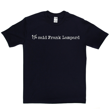 1% Said Frank Lampard T Shirt