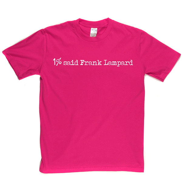 1% Said Frank Lampard T Shirt