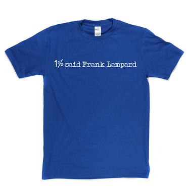 1% Said Frank Lampard T Shirt