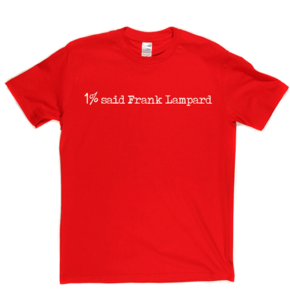 1% Said Frank Lampard T Shirt