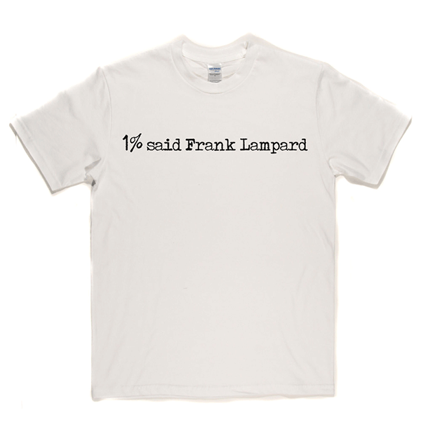 1% Said Frank Lampard T Shirt