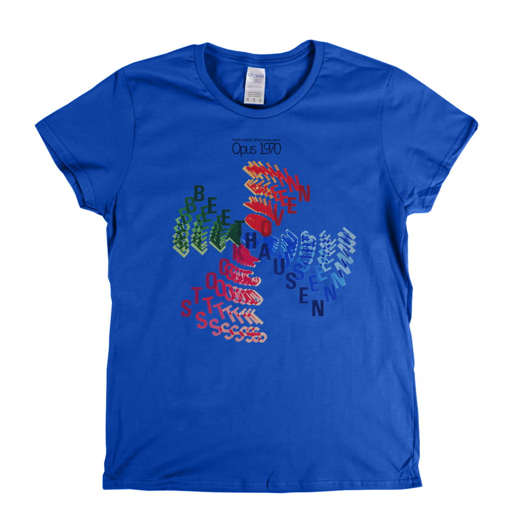 Karlheinz Stockhausen Opus 1970 Womens T-Shirt