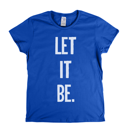 Let It Be Womens T-Shirt