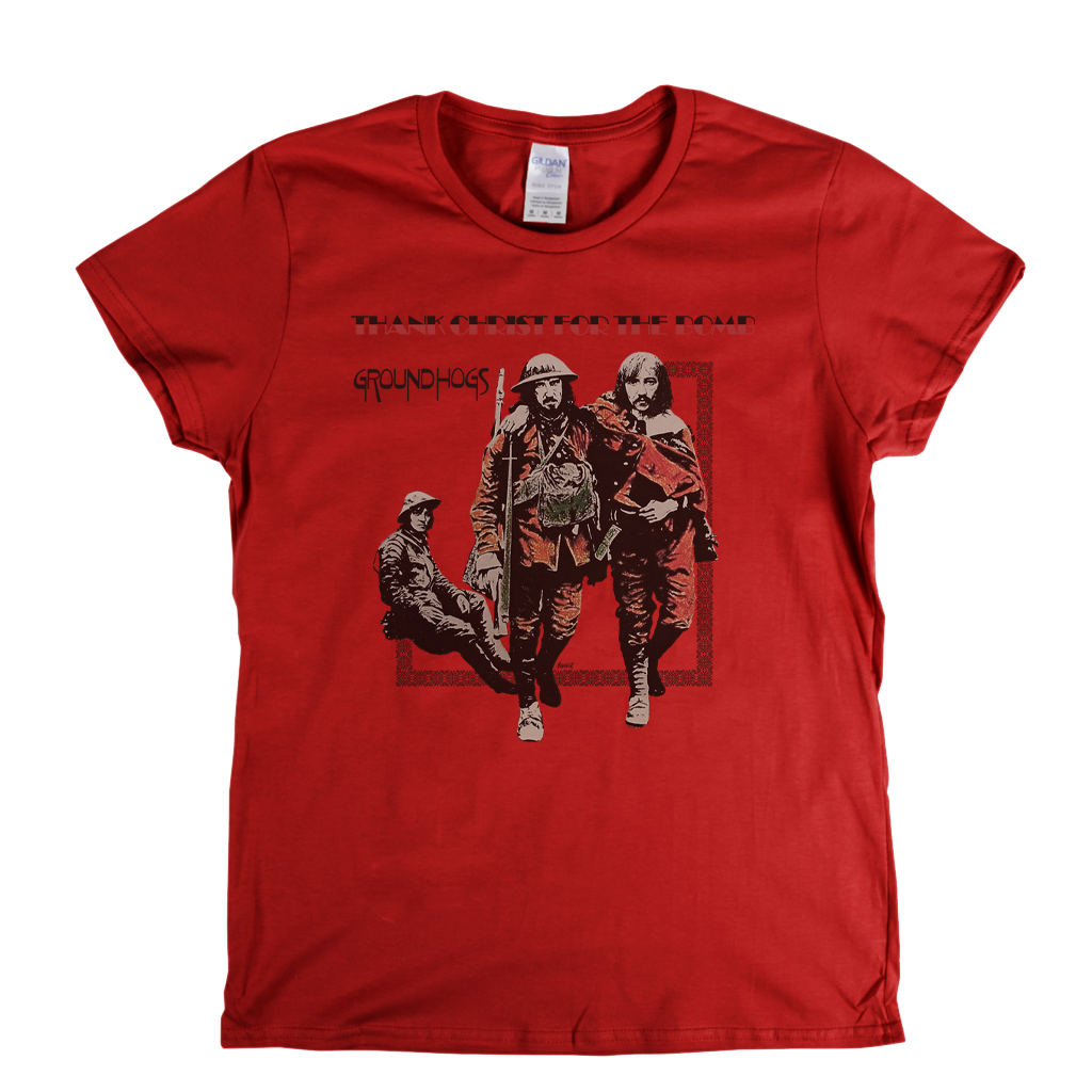 Groundhogs Thank Christ For The Bomb Womens T-Shirt