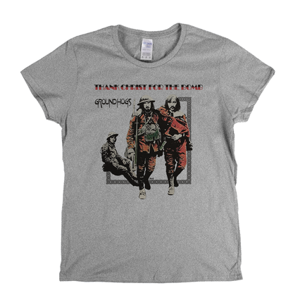 Groundhogs Thank Christ For The Bomb Womens T-Shirt