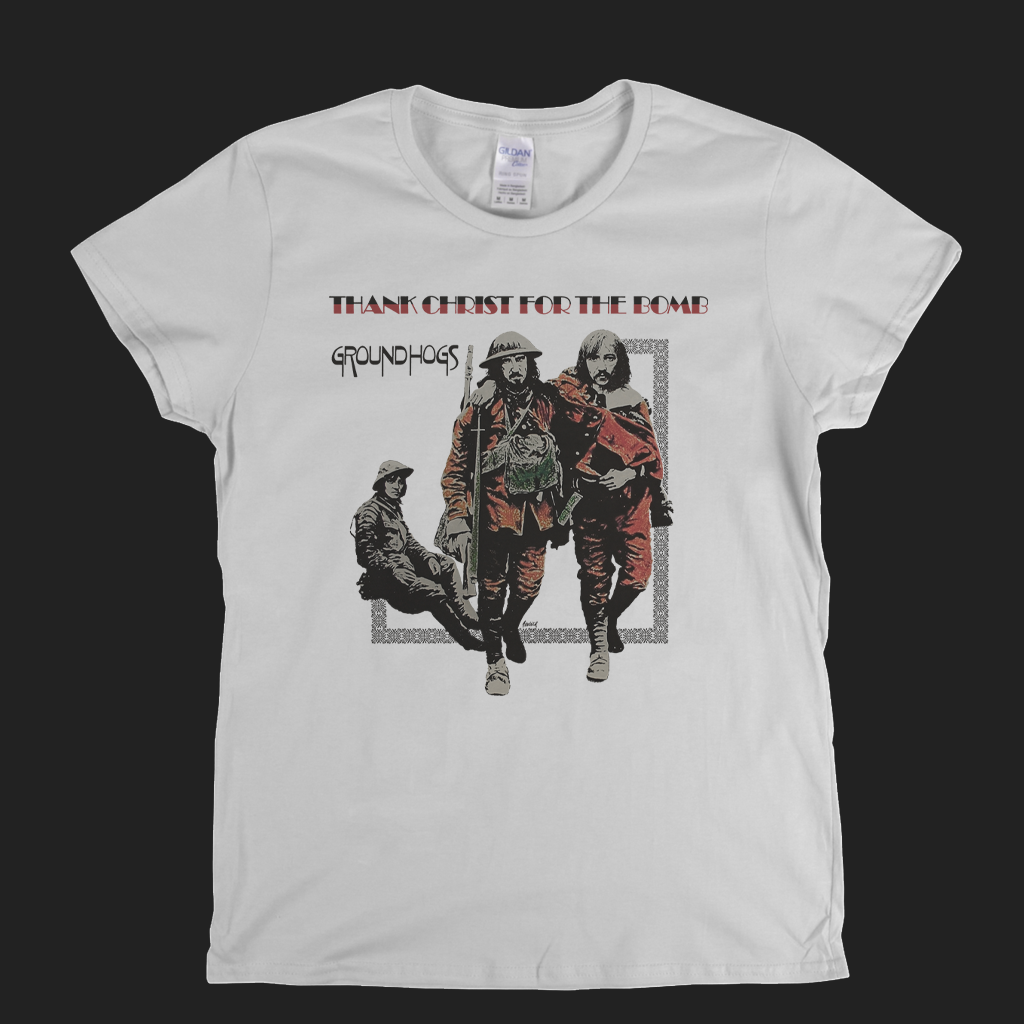 Groundhogs Thank Christ For The Bomb Womens T-Shirt