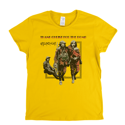 Groundhogs Thank Christ For The Bomb Womens T-Shirt