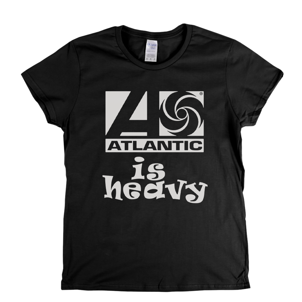 Atlantic Is Heavy Womens T-Shirt