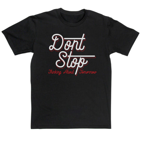 Don't Stop Thinking About Tomorrow T-shirt