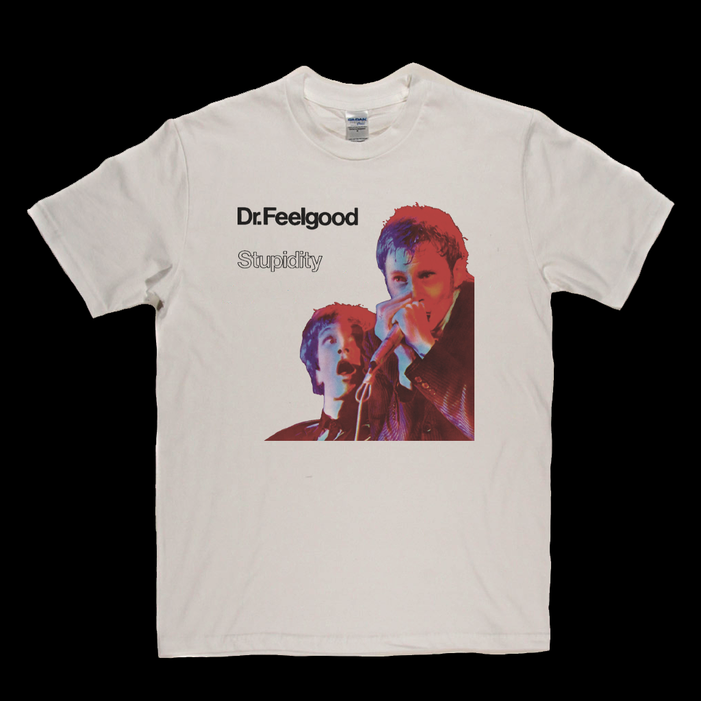 Dr Feelgood Stupidity T-Shirt